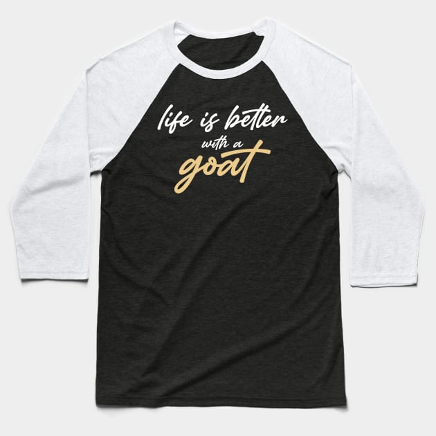 Life is better with a goat Baseball T-Shirt by inspiringtee